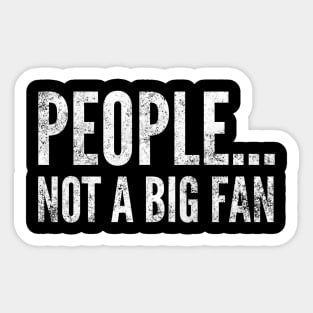 People....not a big fan - funny white text design for antisocial people Sticker